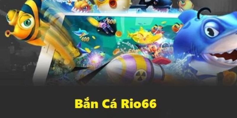 Chiến lược chinh phục bắn cá rio66